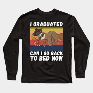 I Graduated Can I Go Back To Bed Now Sloth, Funny Graduation Party Gift Long Sleeve T-Shirt